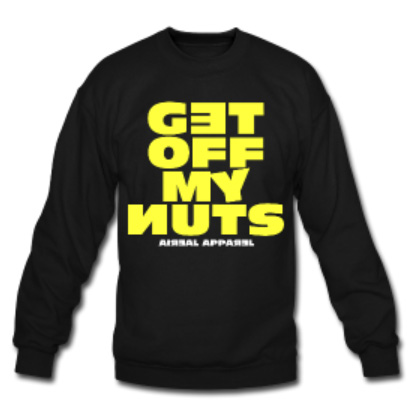 GET OFF MY NUTS Mens Crewneck Sweatshirt in Black by AiReal
